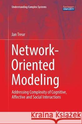 Network-Oriented Modeling: Addressing Complexity of Cognitive, Affective and Social Interactions Treur, Jan 9783319832401