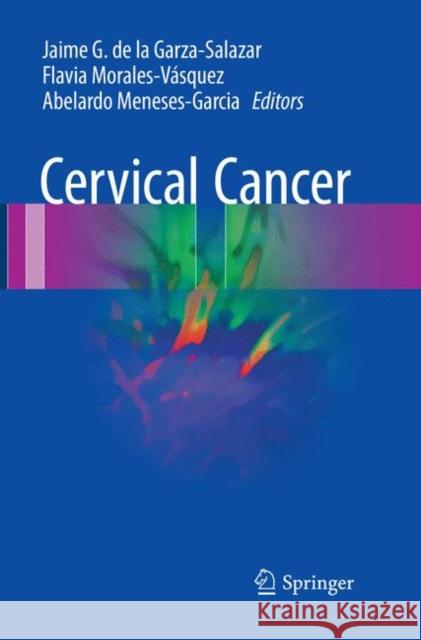 Cervical Cancer Jaime G. D Flavia Morales-Vasquez Abelardo Meneses-Garcia 9783319832463 Springer