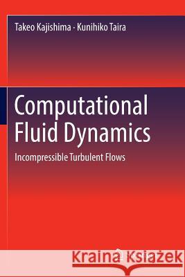 Computational Fluid Dynamics: Incompressible Turbulent Flows Kajishima, Takeo 9783319832630 Springer