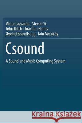 Csound: A Sound and Music Computing System Lazzarini, Victor 9783319832777 Springer