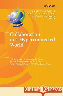 Collaboration in a Hyperconnected World: 17th Ifip Wg 5.5 Working Conference on Virtual Enterprises, Pro-Ve 2016, Porto, Portugal, October 3-5, 2016, Afsarmanesh, Hamideh 9783319832814