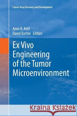 Ex Vivo Engineering of the Tumor Microenvironment Amir R. Aref David Barbie 9783319832821 Humana Press