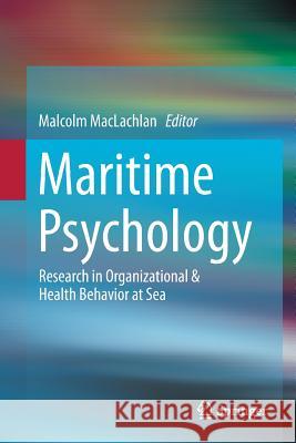 Maritime Psychology: Research in Organizational & Health Behavior at Sea MacLachlan, Malcolm 9783319832920 Springer