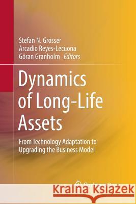 Dynamics of Long-Life Assets: From Technology Adaptation to Upgrading the Business Model Grösser, Stefan N. 9783319832944 Springer