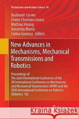 New Advances in Mechanisms, Mechanical Transmissions and Robotics: Proceedings of the Joint International Conference of the XII International Conferen Corves, Burkhard 9783319832968