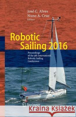 Robotic Sailing 2016: Proceedings of the 9th International Robotic Sailing Conference Alves, José C. 9783319832975