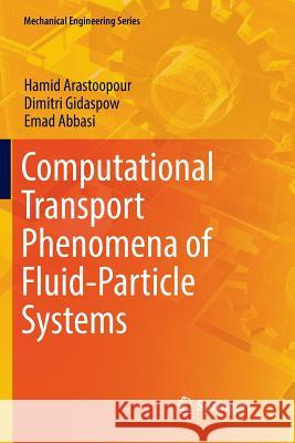 Computational Transport Phenomena of Fluid-Particle Systems Hamid Arastoopour Dimitri Gidaspow Emad Abbasi 9783319833057 Springer