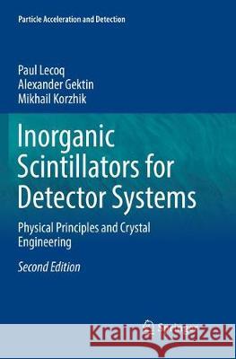 Inorganic Scintillators for Detector Systems: Physical Principles and Crystal Engineering Lecoq, Paul 9783319833101 Springer