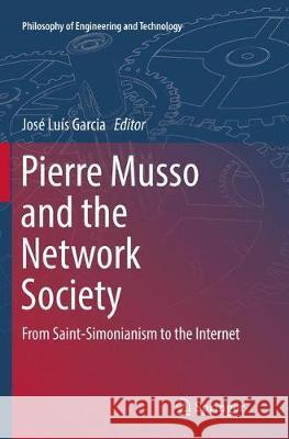 Pierre Musso and the Network Society: From Saint-Simonianism to the Internet Garcia, José Luís 9783319833156 Springer