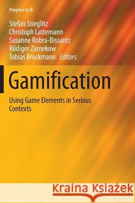 Gamification: Using Game Elements in Serious Contexts Stieglitz, Stefan 9783319833194 Springer