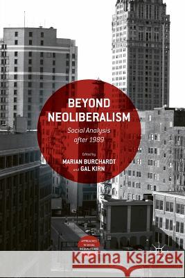 Beyond Neoliberalism: Social Analysis After 1989 Burchardt, Marian 9783319833255 Palgrave MacMillan
