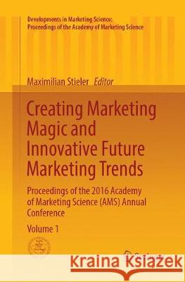 Creating Marketing Magic and Innovative Future Marketing Trends: Proceedings of the 2016 Academy of Marketing Science (Ams) Annual Conference Maximilian Stieler 9783319833279 Springer