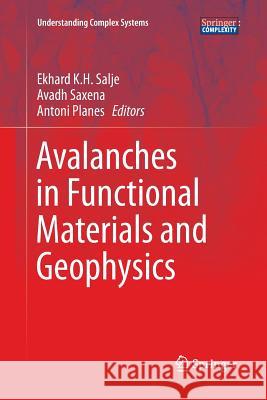 Avalanches in Functional Materials and Geophysics Ekhard K. H. Salje Avadh Saxena Antoni Planes 9783319833309