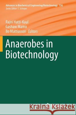 Anaerobes in Biotechnology Rajni Hatti-Kaul Gashaw Mamo Bo Mattiasson 9783319833385 Springer