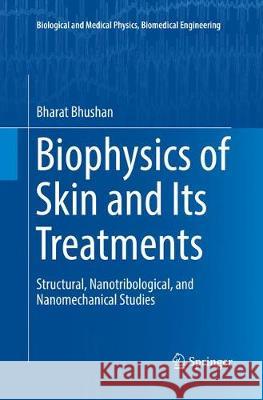 Biophysics of Skin and Its Treatments: Structural, Nanotribological, and Nanomechanical Studies Bhushan, Bharat 9783319833545 Springer