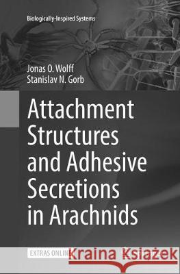 Attachment Structures and Adhesive Secretions in Arachnids Wolff, Jonas O.; Gorb, Stanislav N. 9783319833569