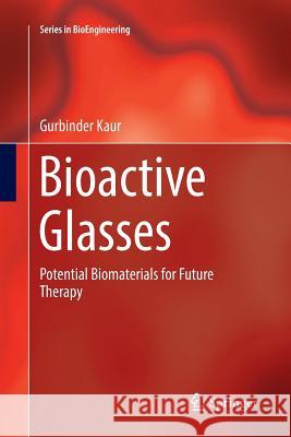 Bioactive Glasses: Potential Biomaterials for Future Therapy Kaur, Gurbinder 9783319833576 Springer