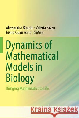 Dynamics of Mathematical Models in Biology: Bringing Mathematics to Life Rogato, Alessandra 9783319833583 Springer