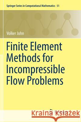 Finite Element Methods for Incompressible Flow Problems Volker John 9783319833644 Springer