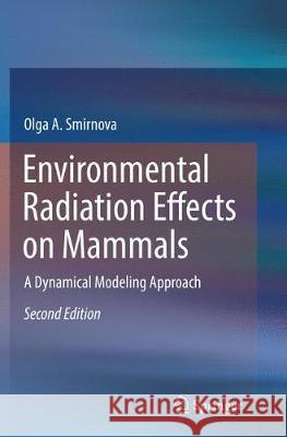 Environmental Radiation Effects on Mammals: A Dynamical Modeling Approach Smirnova, Olga A. 9783319833675