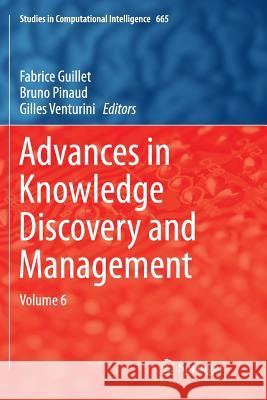Advances in Knowledge Discovery and Management: Volume 6 Guillet, Fabrice 9783319833682 Springer