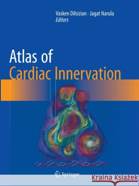 Atlas of Cardiac Innervation Vasken Dilsizian Jagat Narula 9783319833743 Springer