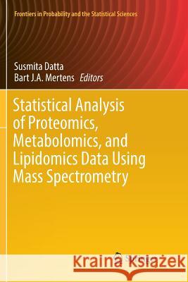 Statistical Analysis of Proteomics, Metabolomics, and Lipidomics Data Using Mass Spectrometry Susmita Datta Bart J. a. Mertens 9783319833774 Springer