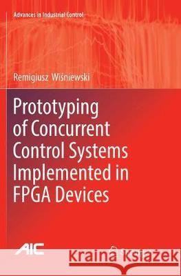 Prototyping of Concurrent Control Systems Implemented in FPGA Devices Remigiusz Wiśniewski 9783319833781 Springer