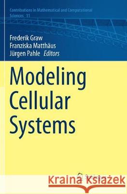 Modeling Cellular Systems Frederik Graw Franziska Matthaus Jurgen Pahle 9783319833811 Springer