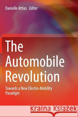 The Automobile Revolution: Towards a New Electro-Mobility Paradigm Attias, Danielle 9783319833828 Springer