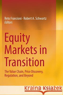 Equity Markets in Transition: The Value Chain, Price Discovery, Regulation, and Beyond Francioni, Reto 9783319833842 Springer