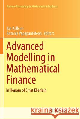 Advanced Modelling in Mathematical Finance: In Honour of Ernst Eberlein Kallsen, Jan 9783319833903 Springer