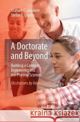 A Doctorate and Beyond: Building a Career in Engineering and the Physical Sciences Goodwin, Graham C. 9783319833910