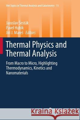 Thermal Physics and Thermal Analysis: From Macro to Micro, Highlighting Thermodynamics, Kinetics and Nanomaterials Sesták, Jaroslav 9783319833941