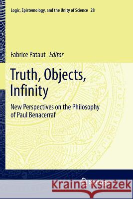 Truth, Objects, Infinity: New Perspectives on the Philosophy of Paul Benacerraf Pataut, Fabrice 9783319834122 Springer