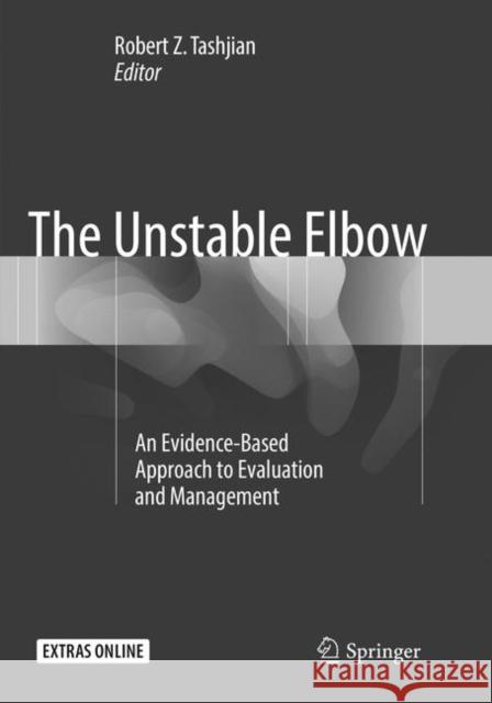 The Unstable Elbow: An Evidence-Based Approach to Evaluation and Management Tashjian, Robert Z. 9783319834214 Springer