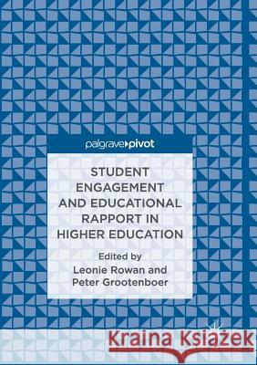 Student Engagement and Educational Rapport in Higher Education Leonie Rowan Peter Grootenboer 9783319834252