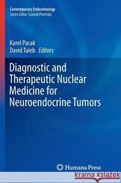 Diagnostic and Therapeutic Nuclear Medicine for Neuroendocrine Tumors Karel Pacak David Taieb 9783319834269 Humana Press