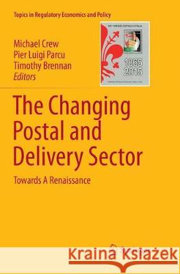 The Changing Postal and Delivery Sector: Towards a Renaissance Crew, Michael 9783319834290 Springer
