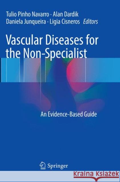 Vascular Diseases for the Non-Specialist: An Evidence-Based Guide Navarro, Tulio Pinho 9783319834313