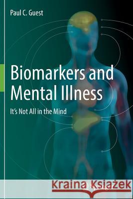 Biomarkers and Mental Illness: It's Not All in the Mind Guest, Paul C. 9783319834375 Copernicus Books