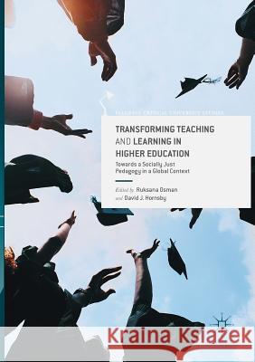 Transforming Teaching and Learning in Higher Education: Towards a Socially Just Pedagogy in a Global Context Osman, Ruksana 9783319834603