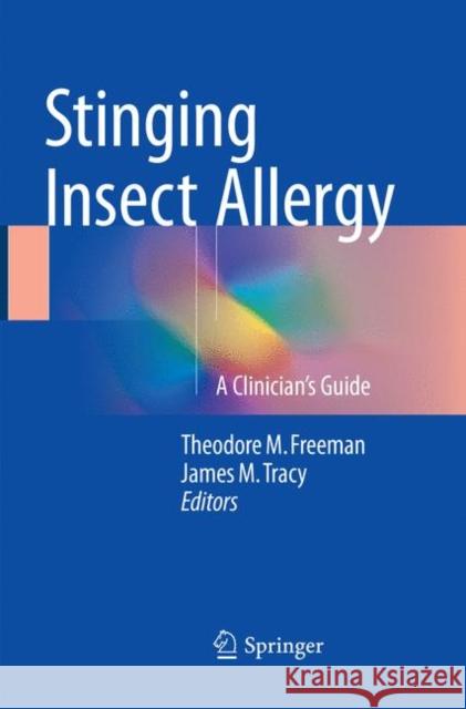 Stinging Insect Allergy: A Clinician's Guide Freeman, Theodore M. 9783319834641 Springer