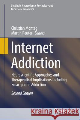 Internet Addiction: Neuroscientific Approaches and Therapeutical Implications Including Smartphone Addiction Montag, Christian 9783319834825