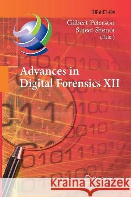 Advances in Digital Forensics XII: 12th Ifip Wg 11.9 International Conference, New Delhi, January 4-6, 2016, Revised Selected Papers Peterson, Gilbert 9783319834832