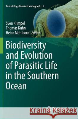 Biodiversity and Evolution of Parasitic Life in the Southern Ocean Sven Klimpel Thomas Kuhn Heinz Mehlhorn 9783319834962 Springer