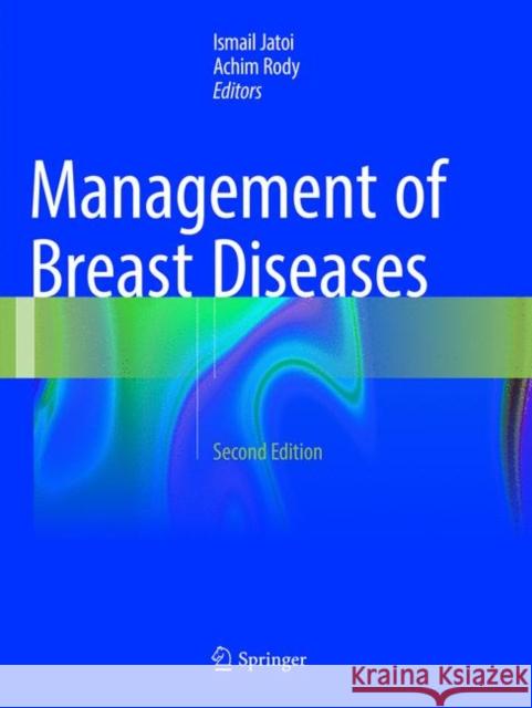 Management of Breast Diseases Ismail Jatoi Achim Rody 9783319834993 Springer