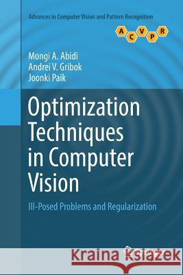 Optimization Techniques in Computer Vision: Ill-Posed Problems and Regularization Abidi, Mongi A. 9783319835013 Springer