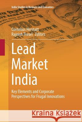 Lead Market India: Key Elements and Corporate Perspectives for Frugal Innovations Herstatt, Cornelius 9783319835099