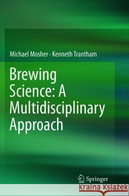Brewing Science: A Multidisciplinary Approach Michael Mosher Kenneth Trantham 9783319835105 Springer
